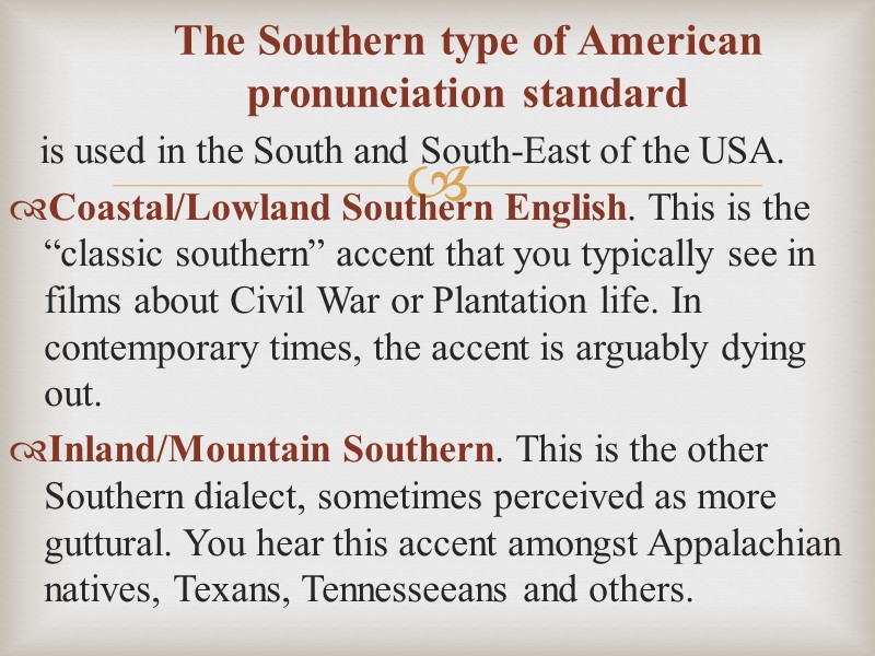 The Southern type of American pronunciation standard      is used
